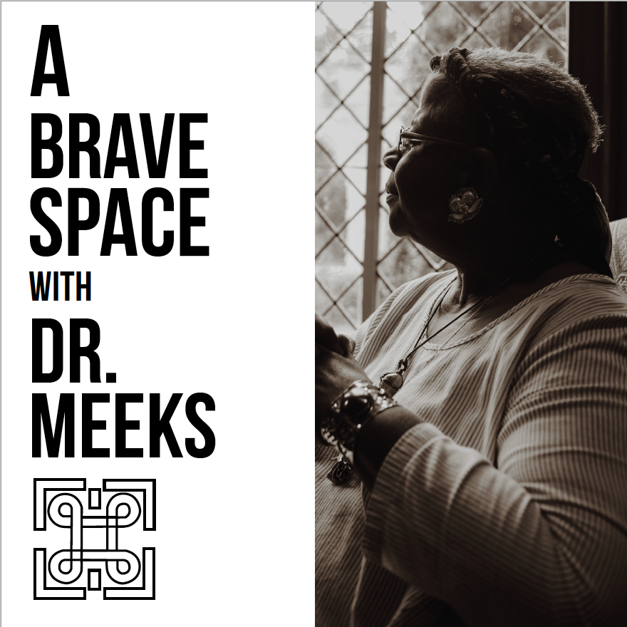 Announcing New Podcast: A Brave Space with Dr. Meeks