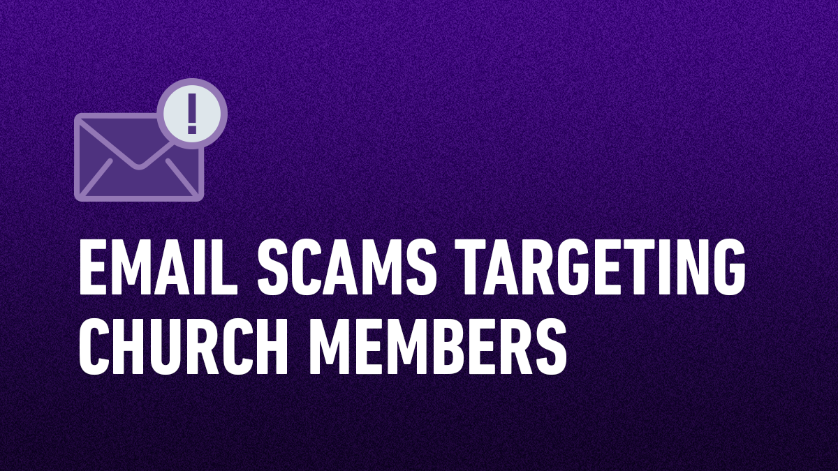 Beware of Email Scammers Targeting Our Church Members
