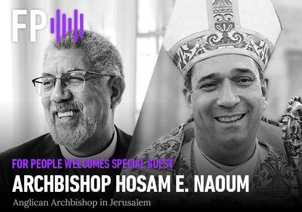 For People Welcomes Archbishop Hosam E. Naoum, Bishop in Jerusalem