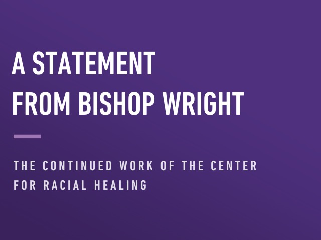 A Statement from Bishop Wright on the Continued Work of the Center for Racial Healing