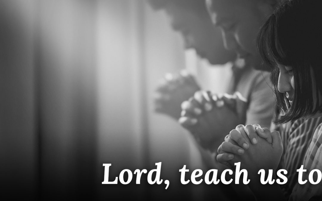 Lord, teach us to pray.